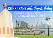 Chỉnh trang bến Bạch Đằng, cần kết nối văn hóa, di sản hai bờ đông - tây