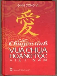 Tác phẩm Các chuyện tình vua chúa hoàng tộc Việt Nam. Tác phẩm Các chuyện tình vua chúa hoàng tộc Việt Nam.