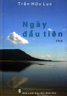 “Ngày đầu tiên” - tập thơ Xuân của Trần Hữu Lục ảnh 1