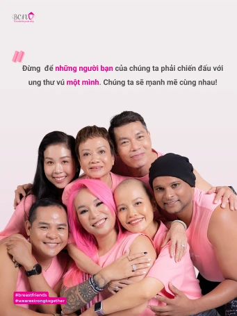 “Đừng để bạn của ta phải chiến đấu với ung thư vú một mình! Chúng ta mạnh mẽ cùng nhau!”
