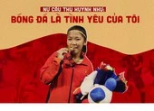 Nữ cầu thủ Huỳnh Như: Bóng đá là tình yêu của tôi