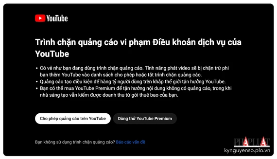 YouTube mạnh tay trong việc ngăn chặn người dùng sử dụng trình chặn quảng cáo. Ảnh: TIỂU MINH YouTube mạnh tay trong việc ngăn chặn người dùng sử dụng trình chặn quảng cáo. Ảnh: MINH HOÀNG