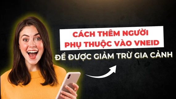 Thêm người phụ thuộc vào VNeID để được giảm trừ gia cảnh khi tính thuế thu nhập cá nhân. Ảnh: MINH HOÀNG