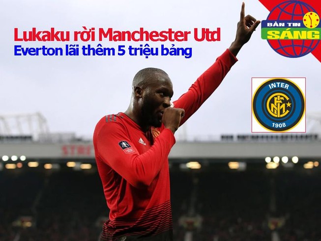 Lukaku rời MU, Everton nhận 5 triệu bảng, Maradona dọa bỏ CLB