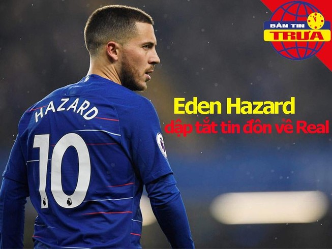 Hazard dập tắt tin đồn về Real, tiền vệ Chelsea bị tạm giam