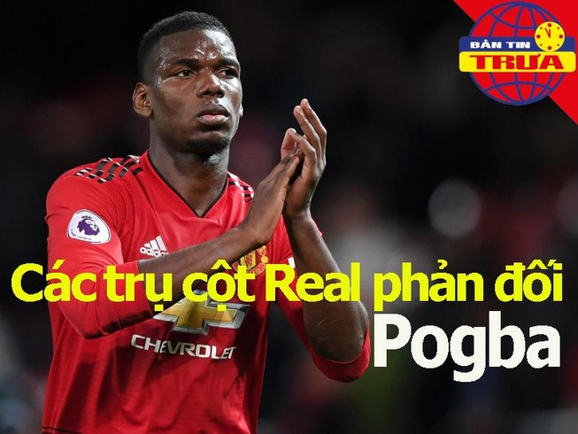 Nhiều trụ cột phản đối Real Madrid chiêu mộ Pogba