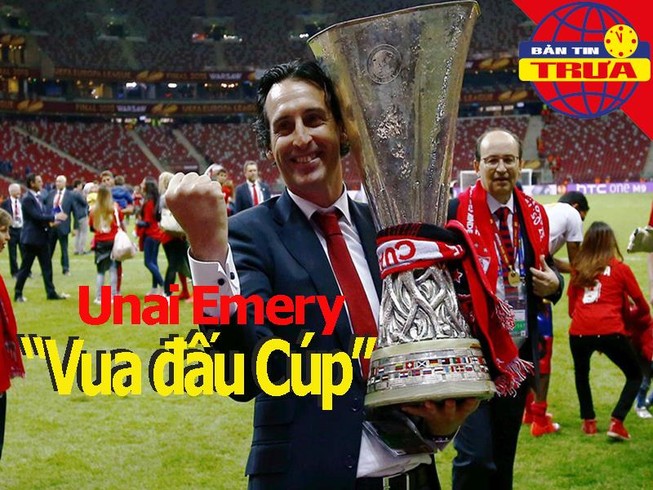 'Vua đấu Cúp' Unai Emery, số 1 nữ thế giới rời Madrid
