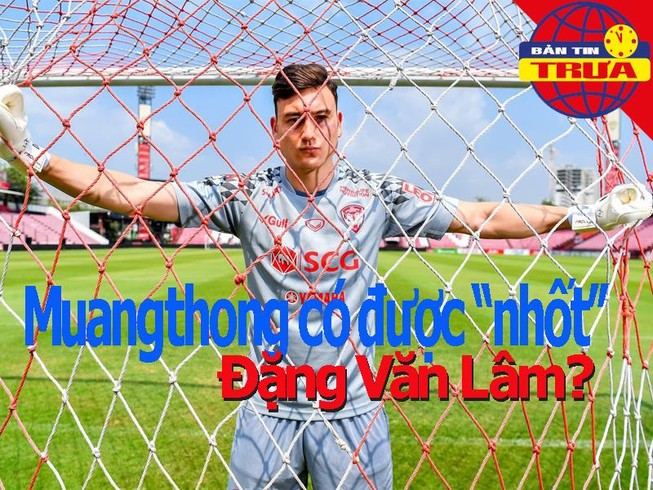 Muangthong có được 'nhốt' Văn Lâm, Djokovic đoạt ATP thứ 74