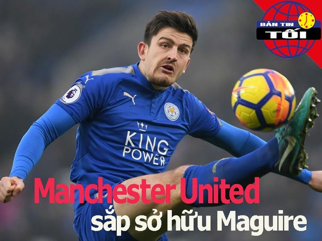 MU sắp sở hữu Maguire; Chelsea thắng giòn giã thời Lampard