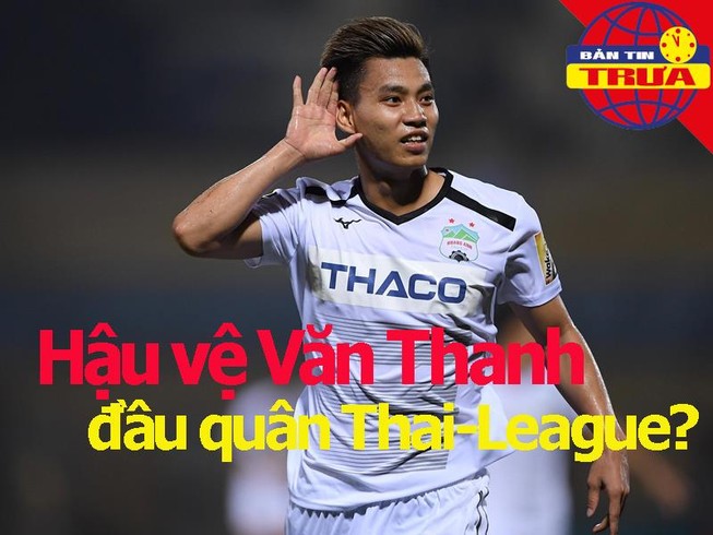Tin đồn: Văn Thanh đầu quân Thai-League; Vé AFC Cup rẻ như cho