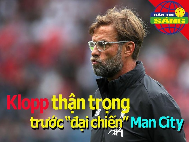 Klopp nói gì trước 'đại chiến' Man City; PSG kêu gọi đoàn kết