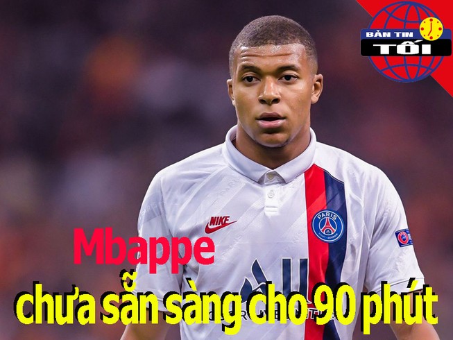 Mbappe chưa sẵn sàng đá 90 phút; Barca và Atletico giải hòa