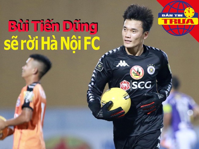 Bùi Tiến Dũng sẽ rời Hà Nội FC; Tuyển nữ VN đá giao hữu ĐSQ Mỹ