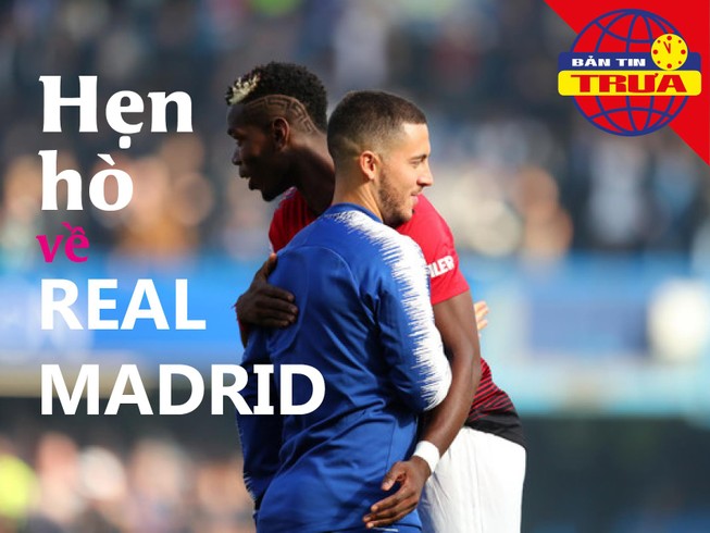Pogba và Hazard rủ nhau về Real Madrid