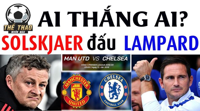 Đại chiến MU - Chelsea từ vị trí Soljkaier và Lampard