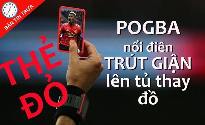 Quang Hải ‘bỏ’ Siêu Cúp, Pogba đập phá tủ thay đồ để trút giận