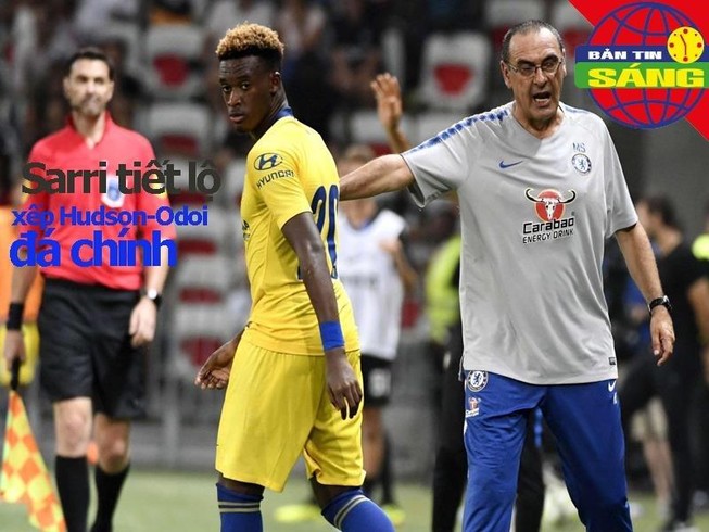 Sarri hứa xếp Hudson-Odoi đá chính, Hà Nội FC thua 'sốc'