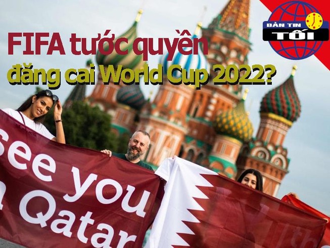 Sốc: FIFA tước quyền đăng cai World Cup 2022 của Qatar?
