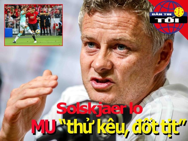 Solskjaer lo MU 'thử kêu, đốt tịt'