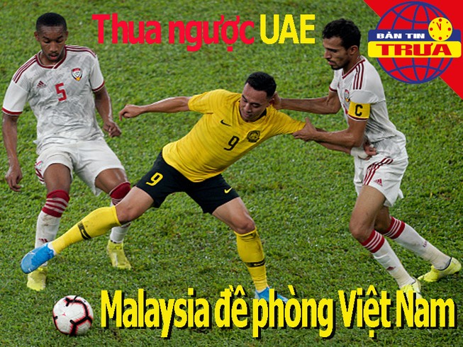 Thua ngược UAE, Malaysia đề phòng Việt Nam; Tiền 'đè' Ronaldo