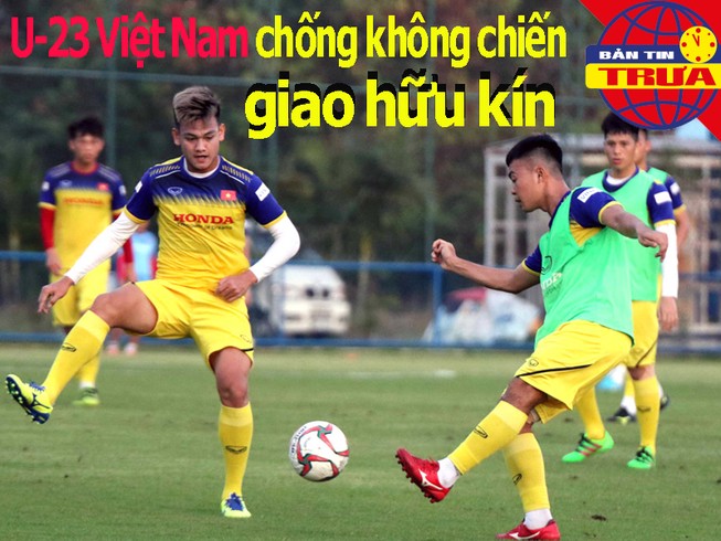 U-23 Việt Nam luyện không chiến, giao hữu kín với Bahrain