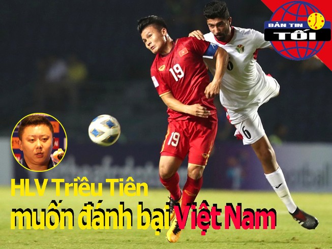 HLV Triều Tiên muốn đánh bại Việt Nam; Jordan tuyên chiến UAE