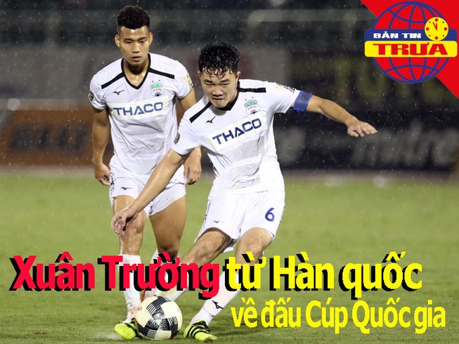 Xuân Trường từ Hàn về đấu Cúp Quốc gia; Quỷ đỏ kiện The Sun