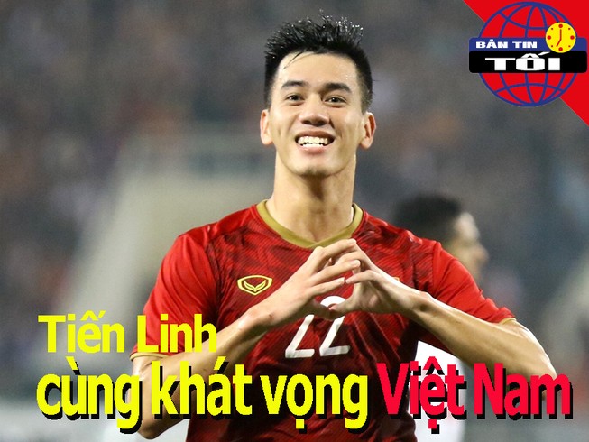 Tiến Linh cùng khát vọng Việt Nam; Chương Thị Kiều tái xuất
