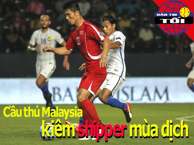 Cầu thủ Mã làm shipper mùa dịch; Việt Nam có bản quyền AFF Cup