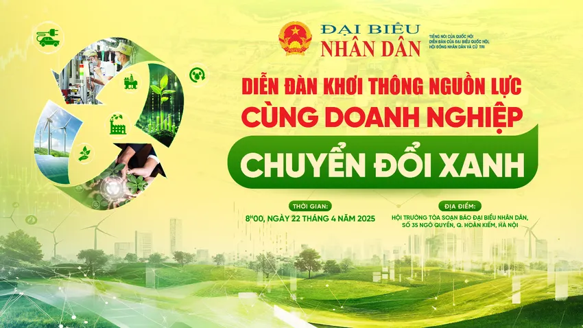 Diễn đàn “Khơi thông nguồn lực cùng doanh nghiệp chuyển đổi xanh” Khơi thông nguồn lực – Thúc đẩy doanh nghiệp chuyển đổi xanh