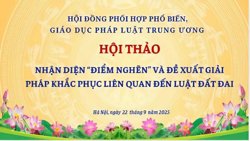 Hội thảo 'Nhận diện điểm nghẽn và đề xuất giải pháp khắc phục liên quan đến lĩnh vực đất đai'.