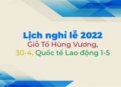 Lịch nghỉ lễ 2022: Giỗ Tổ Hùng Vương, 30-4, Quốc tế Lao động 1-5
