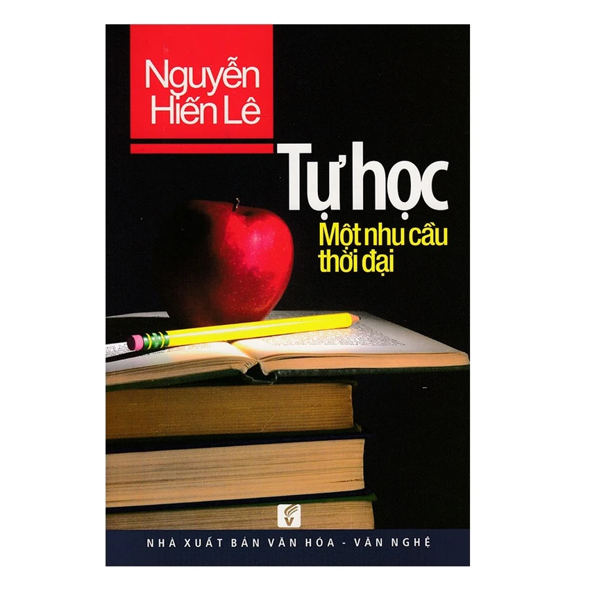 Tác phẩm Tự học- Một nhu cầu thời đại của học giả Nguyễn Hiến Lê Tác phẩm Tự học- Một nhu cầu thời đại của học giả Nguyễn Hiến Lê