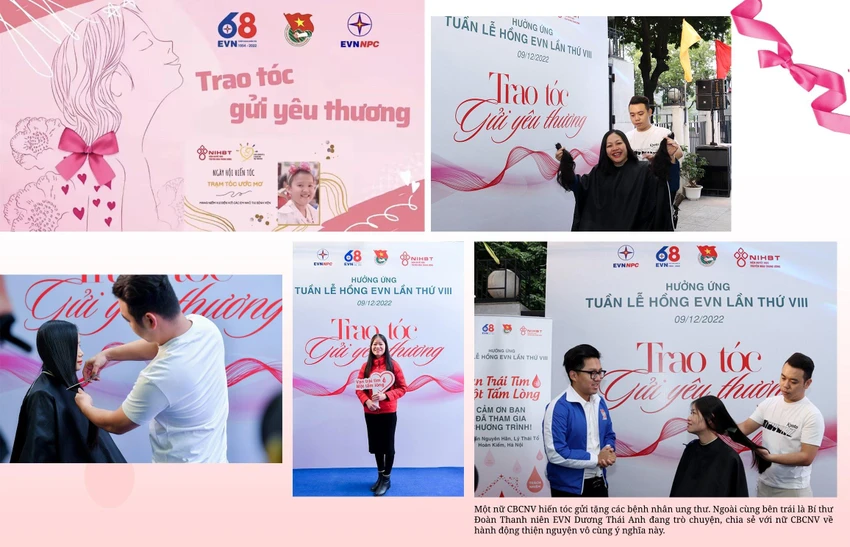 Tại lễ hưởng ứng Tuần lễ hồng EVN năm nay, Đoàn Thanh niên EVNNPC tổ chức hoạt động “Trao tóc, gửi yêu thương”, kêu gọi các đoàn viên, thanh niên và cán bộ nhân viên nữ trong Tổng công ty hưởng ứng chương trình hiến tóc cho các bệnh nhân mắc ung thư. Tại lễ hưởng ứng Tuần lễ hồng EVN năm nay, Đoàn Thanh niên EVNNPC tổ chức hoạt động “Trao tóc, gửi yêu thương”, kêu gọi các đoàn viên, thanh niên và cán bộ nhân viên nữ trong Tổng công ty hưởng ứng chương trình hiến tóc cho các bệnh nhân mắc ung thư.
