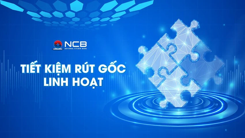 NCB ra mắt sản phẩm tiết kiệm “Rút gốc linh hoạt” NCB ra mắt sản phẩm tiết kiệm “Rút gốc linh hoạt”