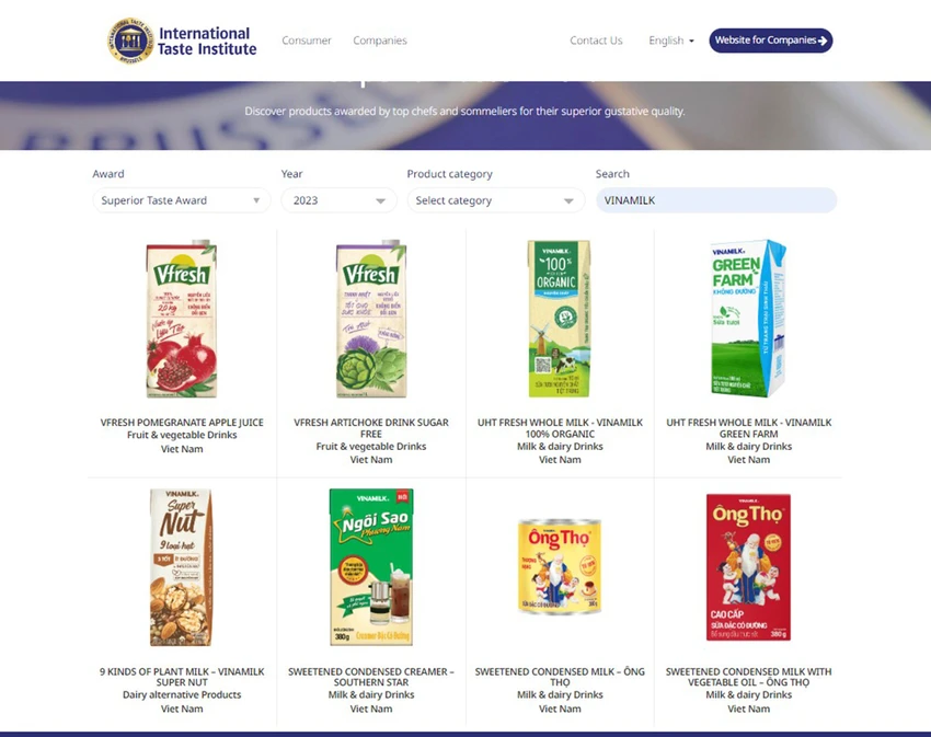 Vinamilk có 8 sản phẩm được trao giải từ 1 sao đến 3 sao bởi giải thưởng Superior Taste Award. Vinamilk có 8 sản phẩm được trao giải từ 1 sao đến 3 sao bởi giải thưởng Superior Taste Award.