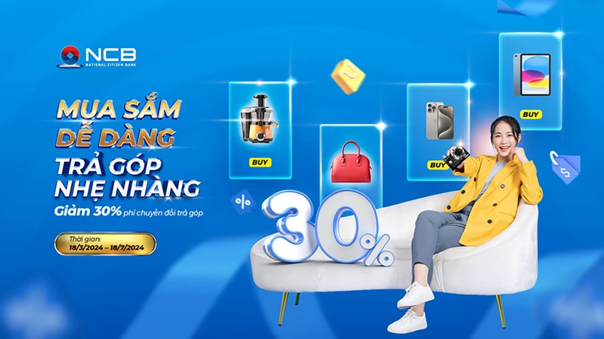 NCB giảm 30% phí chuyển đổi trả góp cho khách hàng thanh toán trả góp bằng thẻ tín dụng NCB Visa.jpg