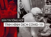 Tổng hợp tình hình COVID-19 tính đến trưa ngày 18-8